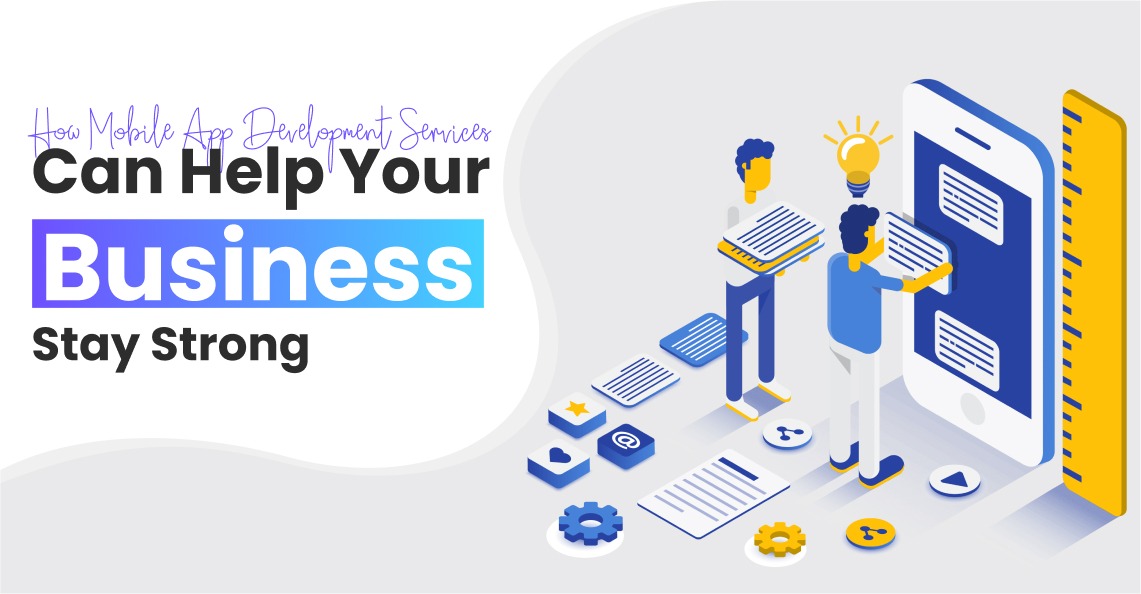 How Mobile App Development Can Help Your Business Stay Strong