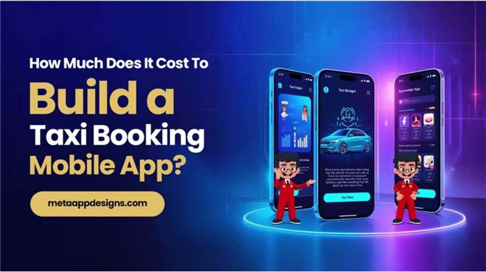 How Much Does It Cost To Build A Taxi Booking App - Meta App Designs