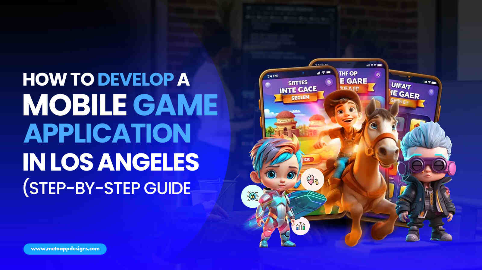 How To Develop A Mobile Game App In Los Angeles (Step-by-step Guide) - Meta App Designs