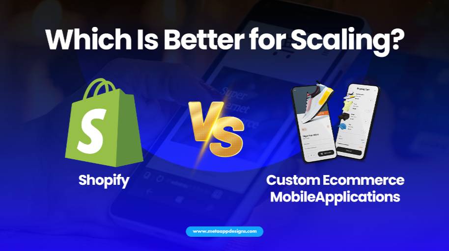 Shopify vs Custom Ecommerce Apps Which Is Better For Scaling - Meta App Designs